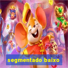 segmentado baixo